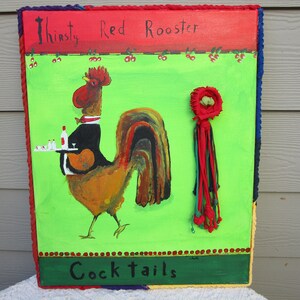Crazy Fun Rooster Painting, Thirsty RED Rooster, Mixed Media for a MANCAVE?