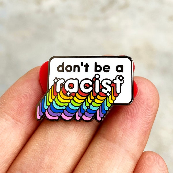 Don't Be A Racist - Charity Pin -  Hard Enamel, Black Nickel or Gold Metal - Shiny Flair Lapel Pin