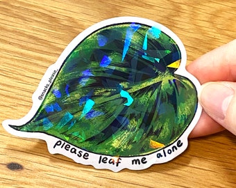 Please Leaf Me Alone Plant - Antisocial Quote - Holographic Shiny Waterproof Sticker - Individual Die-Cut Sticker