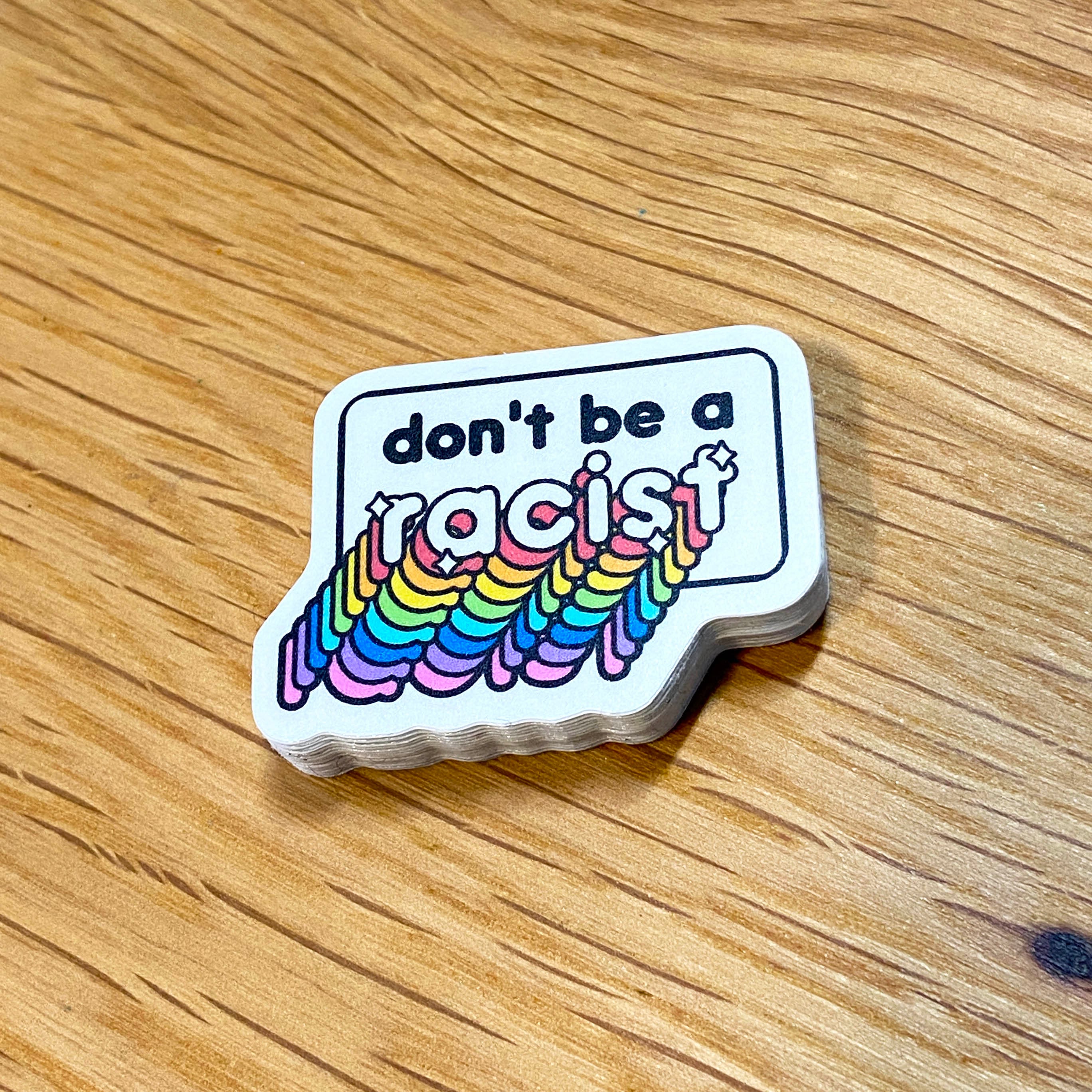 Don't be a Racist -  Anti-Racism Quote/Message Rainbow - Vinyl, Matte Coated, Waterproof Sticker - Individual Die-Cut Sticker