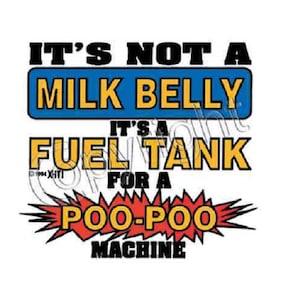 Funny Baby Shirt, It's Not A Milk Belly It's A Fuel Tank For A Poo Poo Machine ( Sweatshirt Available On Request)  #421j