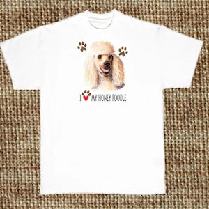 Honey Poodle Dog T Shirt, I Love My Dog, (Sweatshirt, Hoodie Available on Request) #895