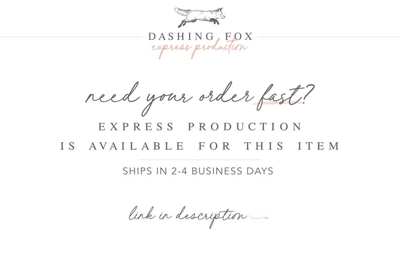 May include: Text graphic with the words "DASHING FOX express production" and "need your order fast? EXPRESS PRODUCTION IS AVAILABLE FOR THIS ITEM SHIPS IN 2-4 BUSINESS DAYS link in description"