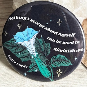 Nothing I accept about myself can be used to diminish me: Audre Lorde, 2.25&quot; pin, feminist pin