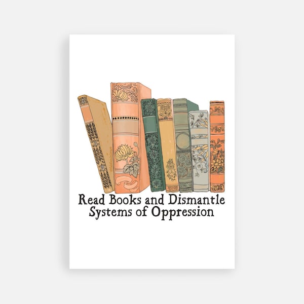 Feminist Poster: Read Books And Dismantle Systems of Oppression, 5x7, book nook