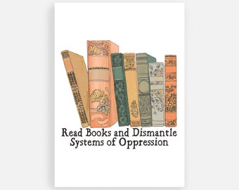 Feminist Poster: Read Books And Dismantle Systems of Oppression, 5x7, book nook