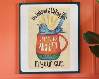 Anxiety Artwork: The Best Part Of Waking Up Crippling Anxiety In Your Cup, coffee poster