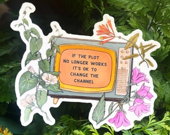 Feminist Sticker: If The Plot No Longer Works It's Ok To Change The Channel, quotes about life