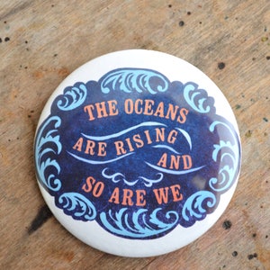 Feminism Pin: The Oceans Are Rising and So Are We, large 2.25&quot; Pin
