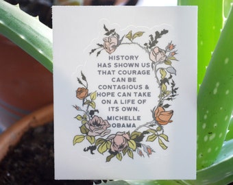 Feminist Sticker: History Has Shown Us That Courage Can Be Contagious, Michelle Obama quote, Michelle Obama Sticker