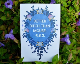 Feminist Art: Better Bitch Than Mouse, RBG, notorious RGB, 4x6 feminist print