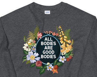 Feminist Sweatshirt: All Bodies Are Good Bodies