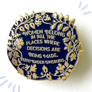 Ruth Bader Ginsburg: Women Belong In All The Places Where The Decisions Are Being Made, Feminist Enamel Pin