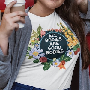 Body Positive Shirt: All Bodies Are Good Bodies, feminist shirt