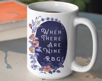Feminist Mug: When There Are Nine, Ruth Bader Ginsburg, RBG mug, FREE SHIPPING