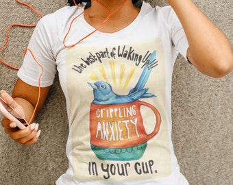 Feminist Shirt: Best Part Of Waking Up Crippling Anxiety In Your Cup