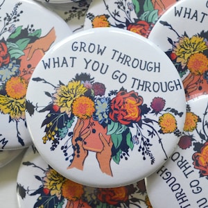Self Care Pin: Grow Through What You Go Through, Large 2.25&quot; Feminist Pin