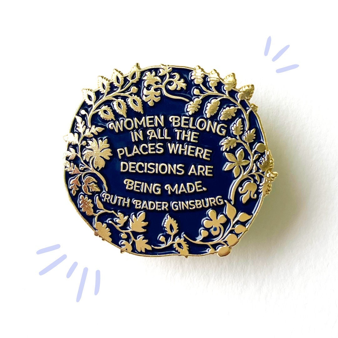 Ruth Bader Ginsburg: Women Belong In All The Places Where The Decisions Are Being Made, Feminist Enamel Pin