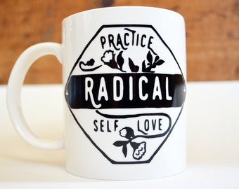 Feminist Mug: Practice Radical Self Love, Self Love Quote, mental health