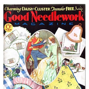 May include: A vintage magazine cover for Good Needlework Magazine from February 1932. The cover features a couple in period clothing, a teapot, a bell, and various embroidery designs. The text "Charming DAISY-CLUSTER Transfer FREE Inside" is printed at the top of the cover.