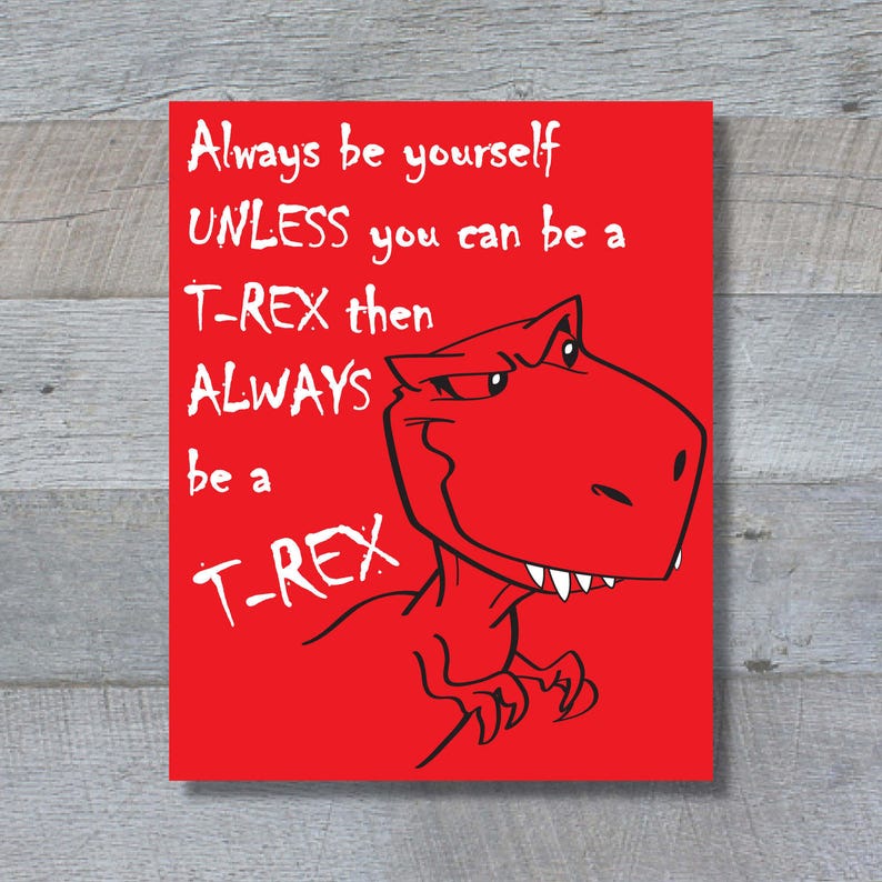 Always Be a Trex Wall Art Printable INSTANT DOWNLOAD Etsy