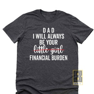 Gift from Daughter to dad, Gift for Dad from Daughter, I will Always Be Your Financial Burden Fathers Day Gift, Christmas Gift, Dad Birthday