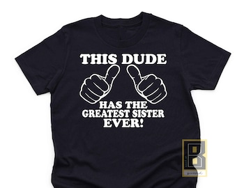 Greatest Sister Ever T-Shirt, Brother Gift from Sister