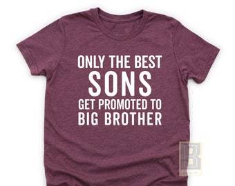 Big brother shirt, New Brother Gift, Promoted to big brother gift, Only The Best Sons Get Promoted to Big Brother, Pregnancy tee