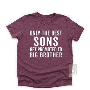 Big brother shirt, New Brother Gift, Promoted to big brother gift, Only The Best Sons Get Promoted to Big Brother, Pregnancy tee