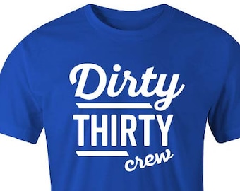 Dirty Thirty Crew Shirt: Funny 30th Birthday Gift