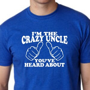 Uncle gift, Uncle Shirt for birthday, I&#39;m the Crazy Uncle You&#39;ve Heard About Mens tshirt T shirt for Men, funny uncle gift