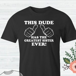 Brother gift from sister, This Dude Has the Greatest Sister Ever Mens, big brother gift, brother sister gift, brother gift for Christmas