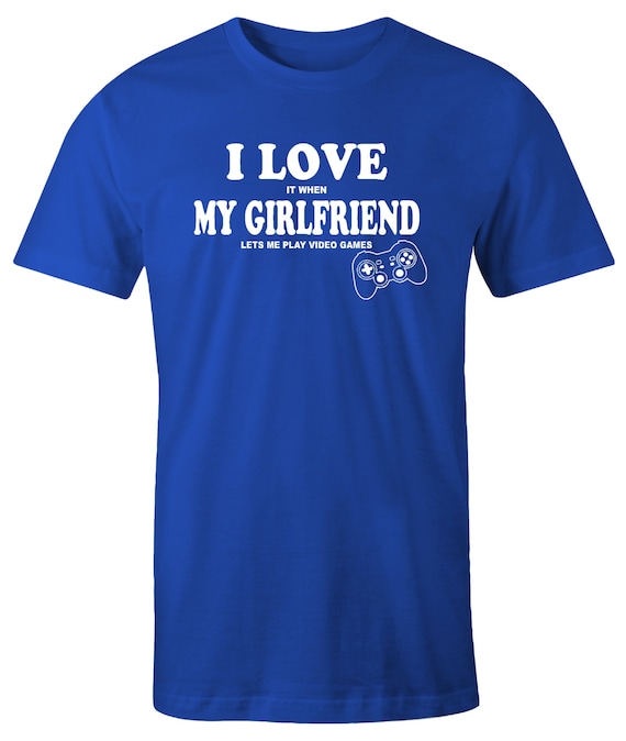 I LOVE when MY GIRLFRIEND lets my play video games Men's T-Shirt