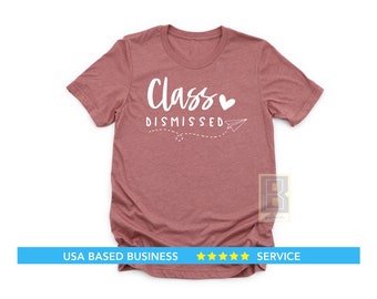 Class Dismissed Shirt, Last Day of School Gift, Teacher Appreciation Gift, Funny Teacher End of year Shirt