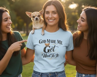 Gott hat mich daran gewöhnt Chihuahua T-Shirt | Lustiger Hunde Slogan