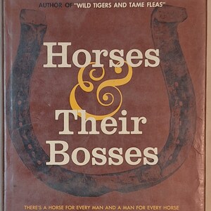 Vintage Book “Horses & Their Bosses” by Bill Ballantine First Edition – 1964