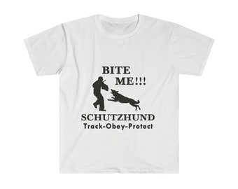 Schutzhund German Shepherd BITE ME!  protection dog Unisex Softstyle T-Shirt