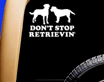 Labrador Retriever Lab Dog Funny "Don't Stop Retrievin'"  Decal Sticker  RV Truck Vinyl ~ Original Design