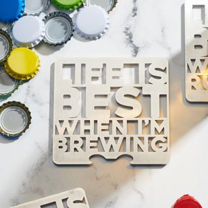Life is Best when I&#39;m Brewing Coaster with Bottle Opener - Home Brew Enthusiast, Craft Beer Lover, Beer Gift, Brewing Gift, Coaster
