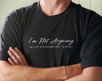 Funny 'I'm Not Arguing' Men's Cotton T Shirt, Sarcastic Gift for Him, Dad, Brothers, Teenagers, Cheeky Joke Tee for Men, Humorous Gift
