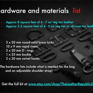 May include: A list of hardware and materials required to make a leather bag. The list includes 8 square feet of 6-7 ounce vegetable tanned leather, 2.5 square feet of 4-5 ounce vegetable tanned or chrome tanned leather, 3 brass locks, 10 rapid rivets, 2 D-rings, 1 buckle, and 2 swivel hooks.