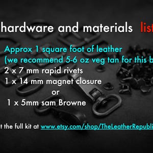 May include: Hardware and materials list for a leather bag project. The list includes 1 square foot of leather, 2 x 7 mm rapid rivets, 1 x 14 mm magnet closure, or 1 x 5 mm sam Browne. The image shows various metal hardware pieces on a dark surface.