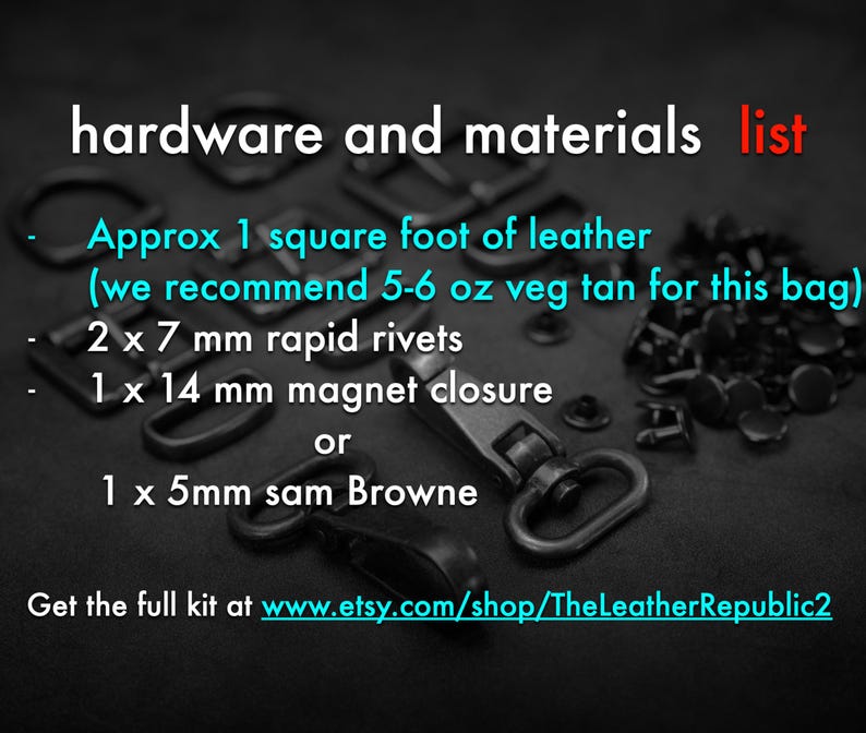 May include: Hardware and materials list for a leather bag project. The list includes 1 square foot of leather, 2 x 7 mm rapid rivets, 1 x 14 mm magnet closure, or 1 x 5 mm sam Browne. The image shows various metal hardware pieces on a dark surface.