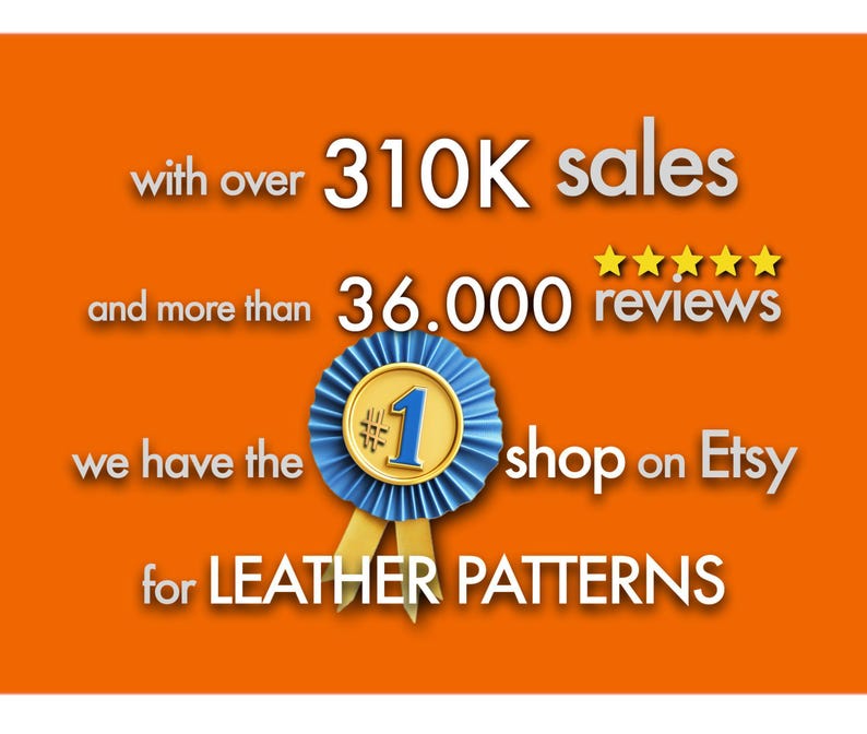 May include: An orange graphic featuring white text that reads with over 310K sales and more than 36,000 reviews, we have the #1 shop on Etsy for LEATHER PATTERNS. A blue and gold number one ribbon award icon is centered with five yellow stars.