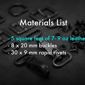 May include: A collection of black hardware including buckles, D-rings, and rapid rivets. The text reads: Materials List, 5 square feet of 7-9 oz leather, 8 x 20 mm buckles, 30 x 9 mm rapid rivets. These components are for leather crafting projects.