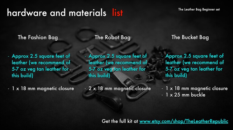 May include: A close-up of hardware and materials for three different leather bag projects: The Fashion Bag, The Robot Bag, and The Bucket Bag. Each project requires approximately 2.5 square feet of leather, 5-7 oz veg tan leather, and a magnetic closure. The Bucket Bag also requires a 25 mm buckle.