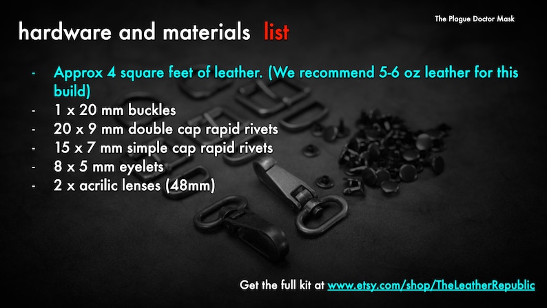 May include: A list of hardware and materials for a Plague Doctor Mask build. Includes buckles, rivets, eyelets, and acrylic lenses. The text recommends 4 square feet of leather and 5-6 oz leather. The image is on a dark background.