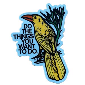 May include: A yellow bird with a black outline and a red beak is perched on a branch. The bird is on a light blue background with the text "Do the things you want to do." in black.