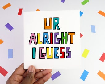 Ur alright I guess card - Greeting card - Relationship card - Recycled card - Funny card - Celebration - Cute card - Illustration