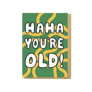 Haha du bist alte Karte - Rude Geburtstagskarte - Alles Gute zum Geburtstagskarte - Alter - Lustige Karte